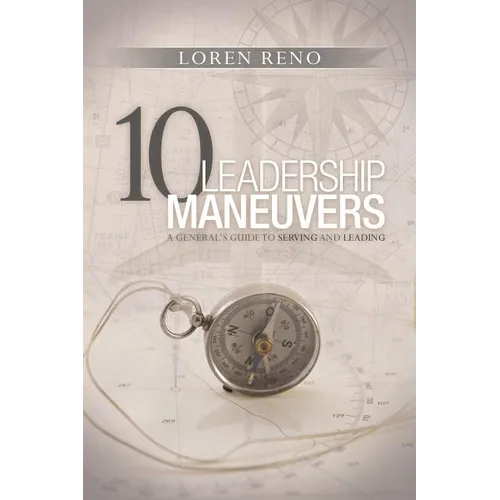 10 Leadership Maneuvers: A General's Guide to Serving and Leading - Paperback