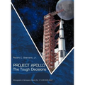 Project Apollo: The Tough Decisions (NASA Monographs in Aerospace History series, number 37)