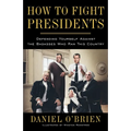 How to Fight Presidents: Defending Yourself Against the Badasses Who Ran This Country