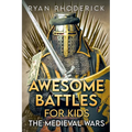 Awesome Battles for Kids: The Medieval Wars - Paperback