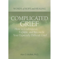 Complicated Grief:: How to Understand, Express, and Reconcile Your Especially Difficult Grief - Paperback