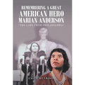 Remembering a Great American Hero Marian Anderson: "The Lady from Philadelphia" - Hardcover