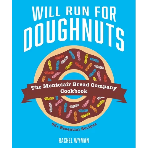 Will Run for Doughnuts: The Montclair Bread Company Cookbook - Hardcover