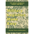 Military Logistics Made Easy: Concept, Theory, and Execution