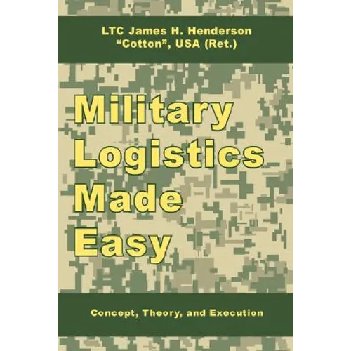Military Logistics Made Easy: Concept, Theory, and Execution