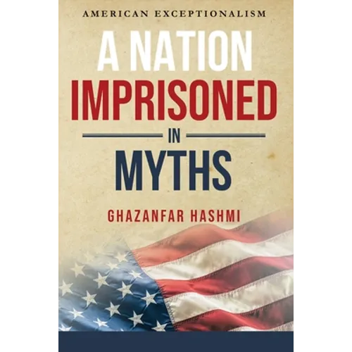 A Nation Imprisoned in Myths: American Exceptionalism - Paperback