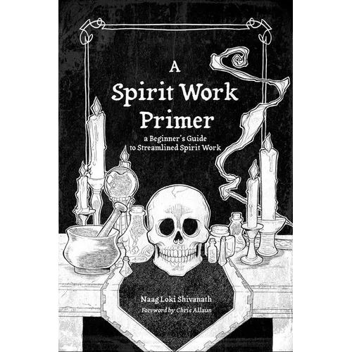 A Spirit Work Primer: A Beginner's Guide to Streamlined Spirt Work - Paperback