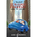 I Taught Benjamin Franklin How to Drive - Paperback