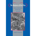 The Business of Civil War: Military Mobilization and the State, 1861-1865