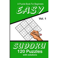 Easy Sudoku A Puzzle Book For Beginners: Vol. 1 120 Puzzles With Solutions - Paperback