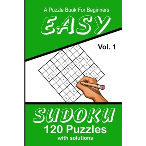 Easy Sudoku A Puzzle Book For Beginners: Vol. 1 120 Puzzles With Solutions - Paperback