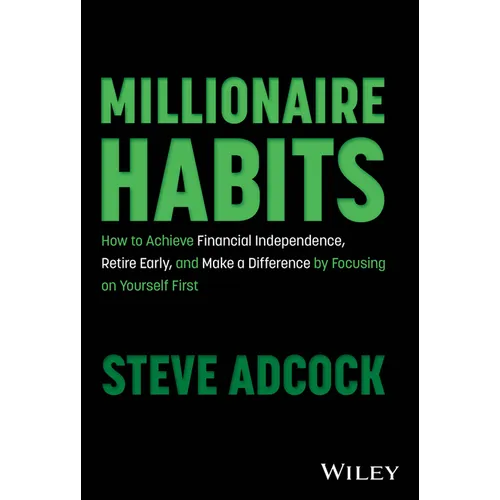 Millionaire Habits: How to Achieve Financial Independence, Retire Early, and Make a Difference by Focusing on Yourself First - Hardcover