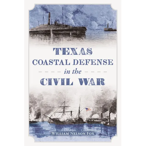 Texas Coastal Defense in the Civil War - Paperback