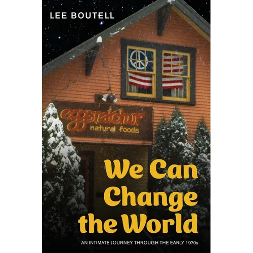 We Can Change the World: An Intimate Journey Through the Early 1970s