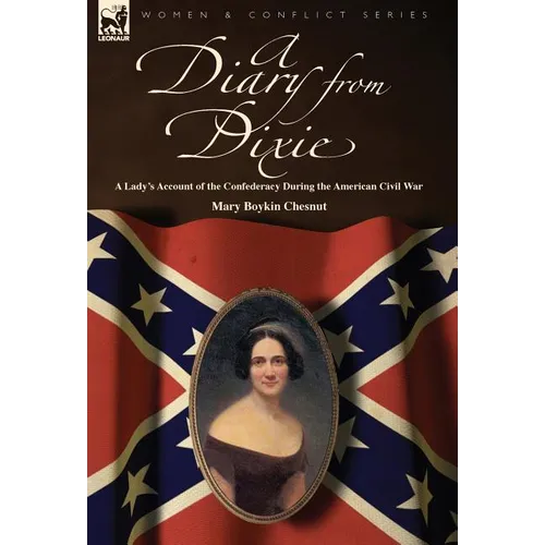 A Diary from Dixie: a Lady's Account of the Confederacy During the American Civil War