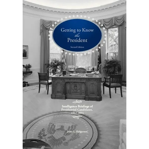 Getting To Know the President: Intelligence Briefings of Presidential Candidates, 1952-2004
