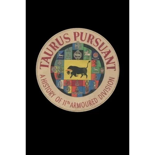 TAURUS PURSUANT A History Of 11th Armoured Division