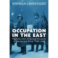 Occupation in the East: The Daily Lives of German Occupiers in Warsaw and Minsk, 1939-1944