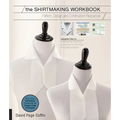 The Shirtmaking Workbook: Pattern, Design, and Construction Resources - More Than 100 Pattern Downloads for Collars, Cuffs & Plackets - Paperback