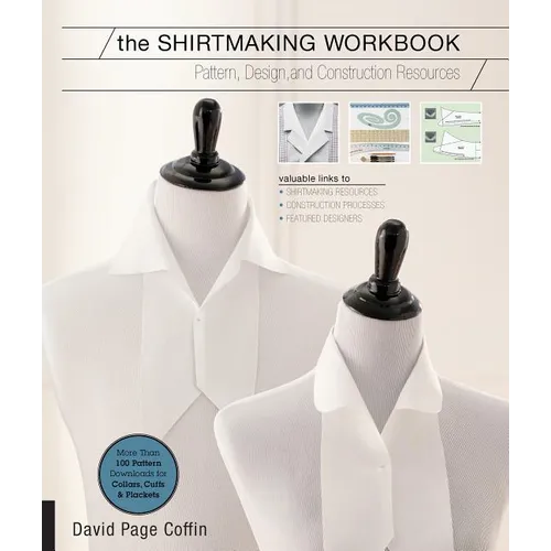 The Shirtmaking Workbook: Pattern, Design, and Construction Resources - More Than 100 Pattern Downloads for Collars, Cuffs & Plackets - Paperback