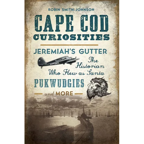 Cape Cod Curiosities: Jeremiah's Gutter, the Historian Who Flew as Santa, Pukwudgies and More