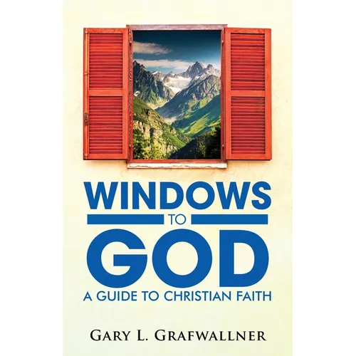 Windows to God: A Guide to Christian Faith - Paperback