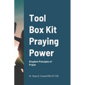 Tool Box Kit Praying Power: Kingdom Principles of Prayer - Hardcover