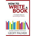 How to Write a Book: 12 Simple Steps to Becoming an Author - Paperback