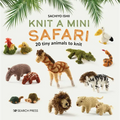 Knit a Mini Safari: 20 Tiny Animals to Knit - Hardcover