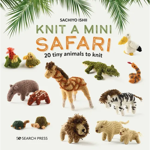 Knit a Mini Safari: 20 Tiny Animals to Knit - Hardcover