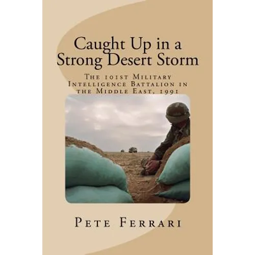 Caught Up in a Strong Desert Storm: The 101st Military Intelligence battalion in the Middle East, 1991