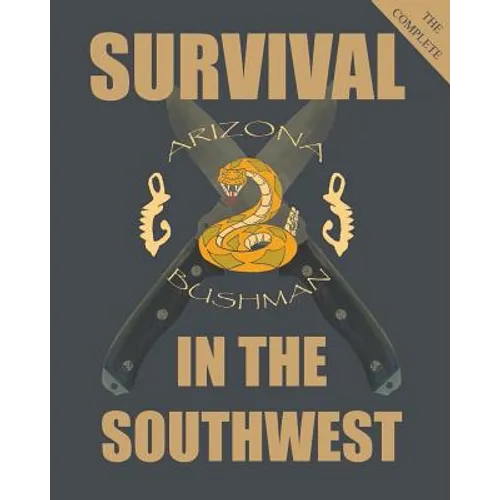 The Complete Survival in the Southwest: Guide to Desert Survival