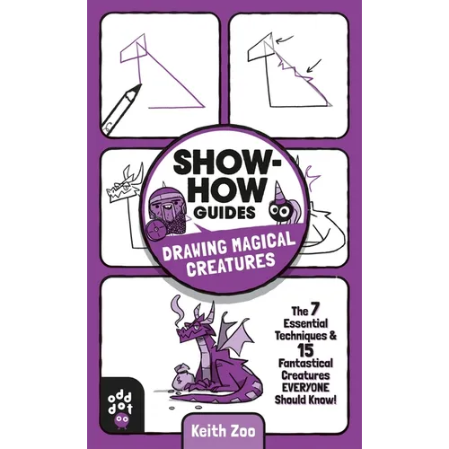 Show-How Guides: Drawing Magical Creatures: The 7 Essential Techniques & 15 Fantastical Creatures Everyone Should Know! - Paperback