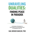 Unraveling Dualities: Finding Peace in Paradox - Hardcover