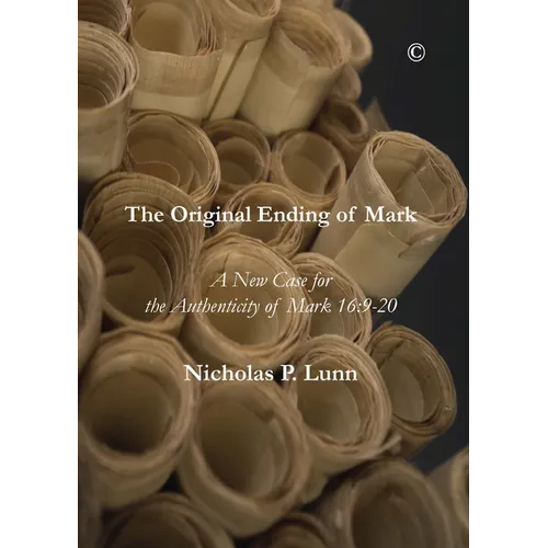 The Original Ending of Mark: A New Case for the Authenticity of Mark 16:9-20