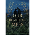 Our Beautiful Mess - Hardcover