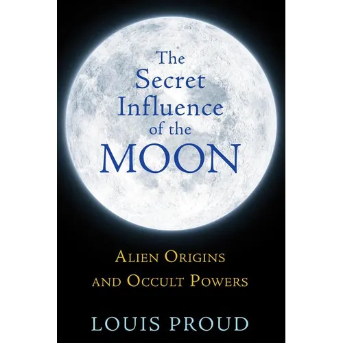 The Secret Influence of the Moon: Alien Origins and Occult Powers - Paperback
