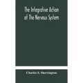 The Integrative Action Of The Nervous System - Hardcover