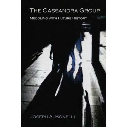 The Cassandra Group: Meddling with Future History, A Novel - Paperback