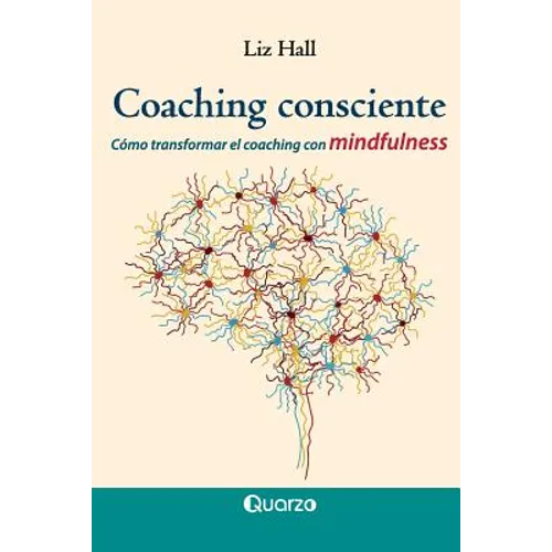 Coaching consciente: Cómo transformar el coaching con mindfulness - Paperback