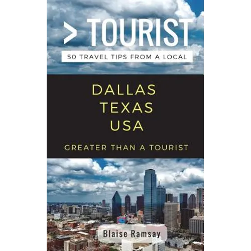 Greater Than a Tourist- Dallas Texas USA: 50 Travel Tips from a Local