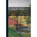 The Bay Colony; a Tercentenary Address