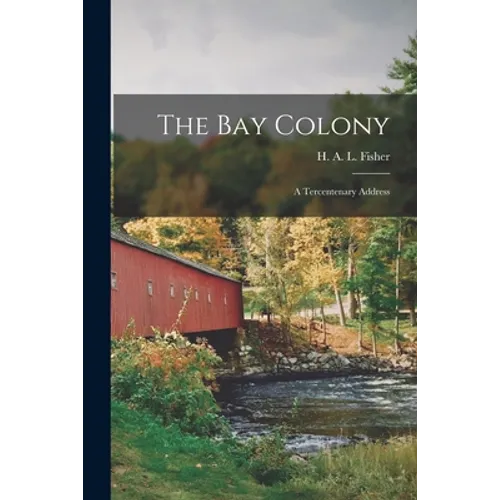 The Bay Colony; a Tercentenary Address