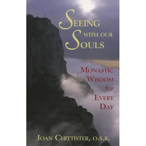 Seeing with Our Souls: Monastic Wisdom for Every Day - Paperback