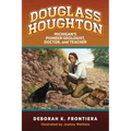 Douglass Houghton: Michigan's Pioneer Geologist, Doctor, and Teacher
