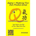Qigong Mastering Your Own Practice Group: Simple Methods to Start, Build, and Host a Qigong Practice Group - Paperback