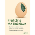 Predicting the Unknown: The History and Future of Data Science and Artificial Intelligence - Paperback