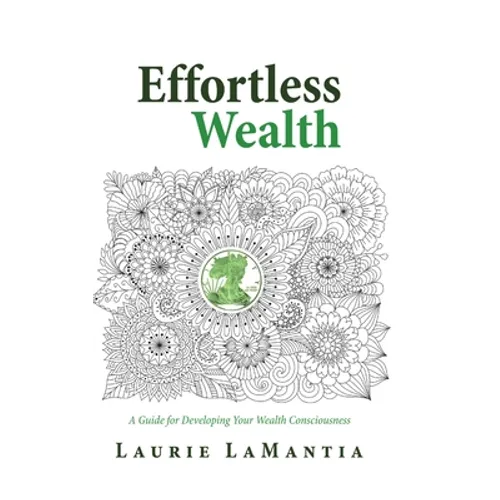 Effortless Wealth: A Guide for Developing Your Wealth Consciousness - Hardcover