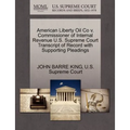 American Liberty Oil Co V. Commissioner of Internal Revenue U.S. Supreme Court Transcript of Record with Supporting Pleadings