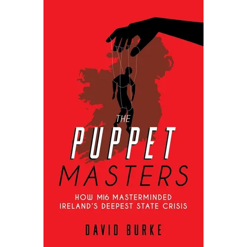 The Puppet Masters: How MI6 Masterminded Ireland's Deepest State Crisis - Paperback